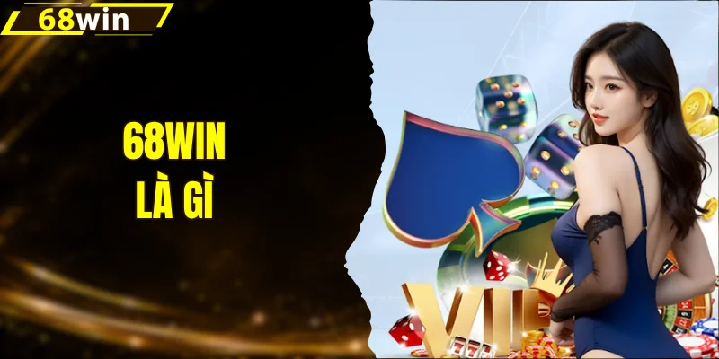 68win Là Gì? Top 4+ Ưu Điểm Khi Chơi Game Tại Nhà Cái