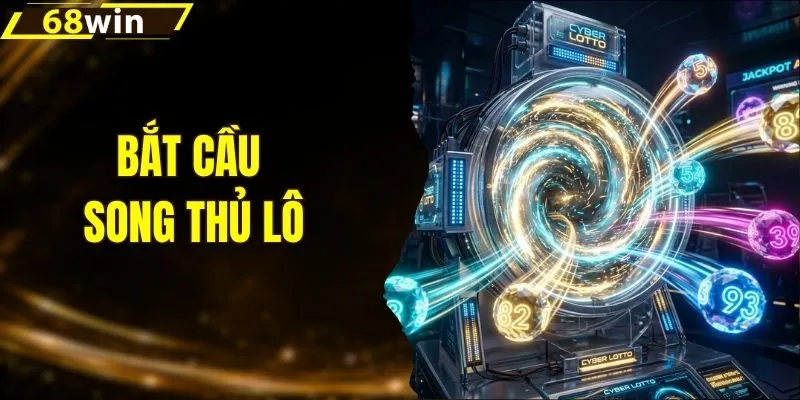 Bắt Cầu Song Thủ Lô - Mẹo Hay Giúp Hốt Trọn Hũ Thưởng