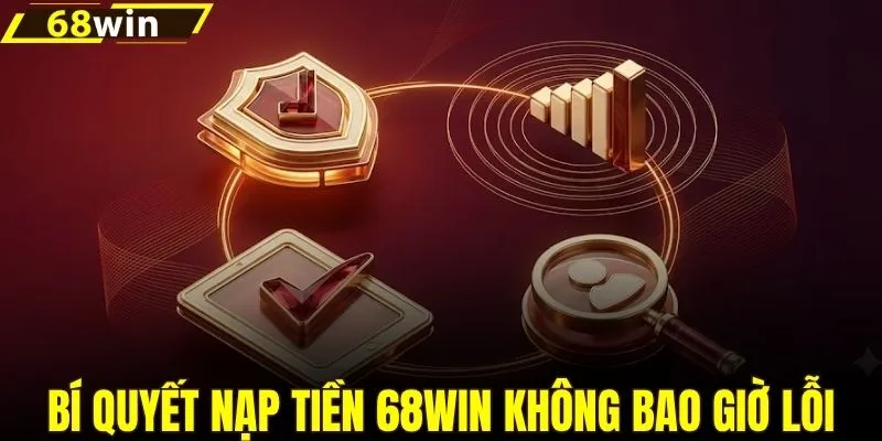 Bí quyết nạp tiền 68WIN không bao giờ lỗi