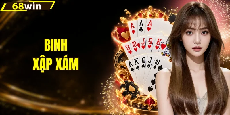 Binh Xập Xám - Cách Xếp Chi Mậu Binh Bất Bại Tại 68WIN