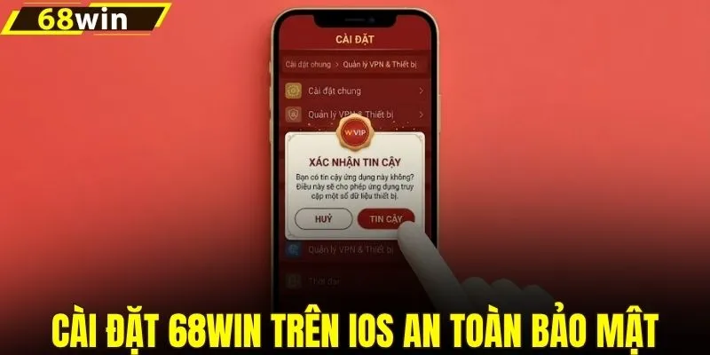 Cài đặt 68WIN trên iOS an toàn bảo mật