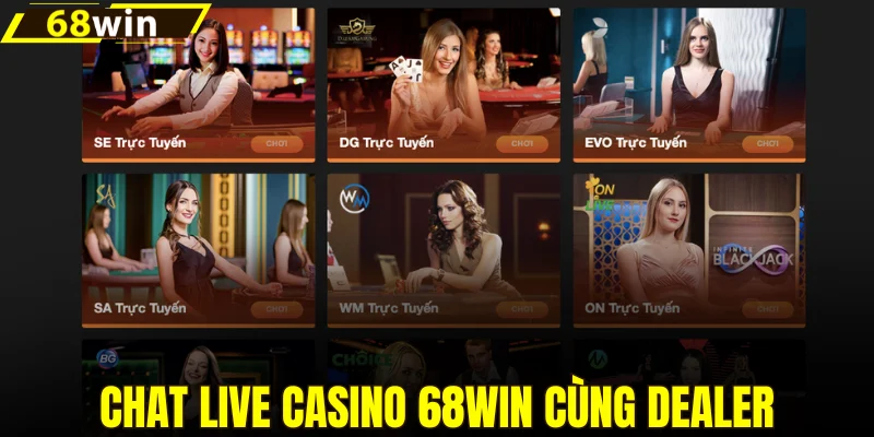 Chat live casino 68win cùng dealer