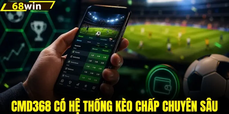 CMD368 có hệ thống kèo chấp chuyên sâu