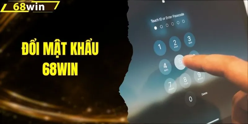 Đổi Mật Khẩu 68WIN - Quy Trình Làm Mới Tài Khoản Dễ Dàng