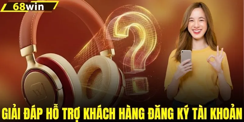 Giải đáp hỗ trợ khách hàng đăng ký tài khoản