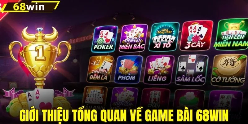 Giới thiệu tổng quan về game bài 68WIN