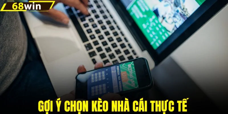 Gợi ý chọn kèo nhà cái thực tế 