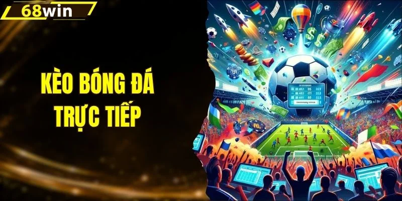 Kèo Bóng Đá Trực Tiếp - Cẩm Nang Theo Dõi Kèo Live