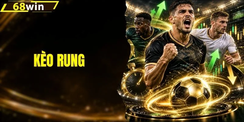 Kèo Rung - Cơ Chế Biến Động Tỷ Lệ Live Bóng Đá 68WIN