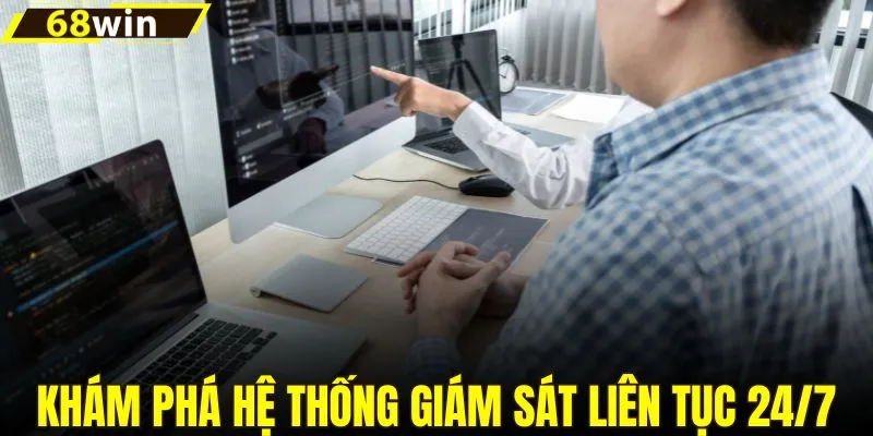Khám phá hệ thống giám sát liên tục 24/7