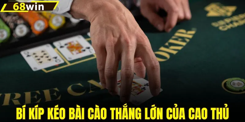 Kinh nghiệm kéo bài cào thắng lớn nên học hỏi