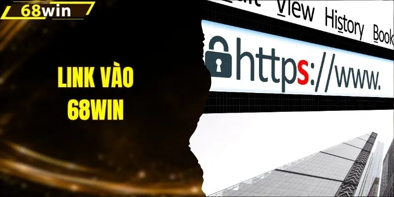 Link Vào 68WIN - Vui Chơi An Toàn Nhận Quà Tặng Đỉnh