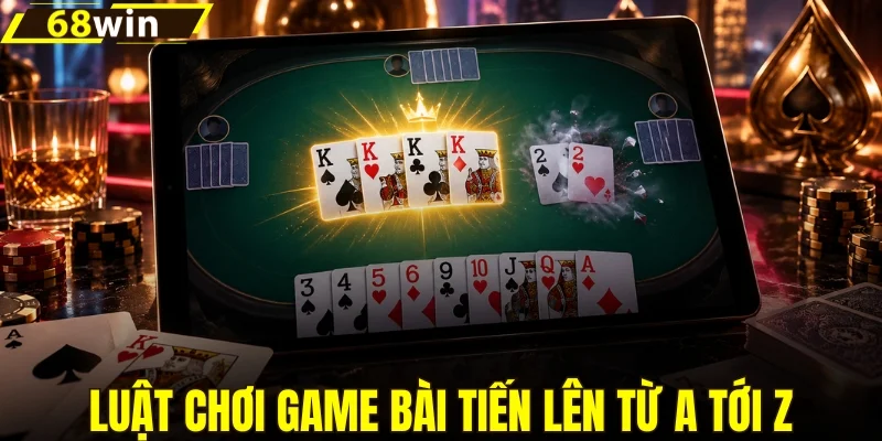 Luật tiến lên dễ hiểu từ A-Z