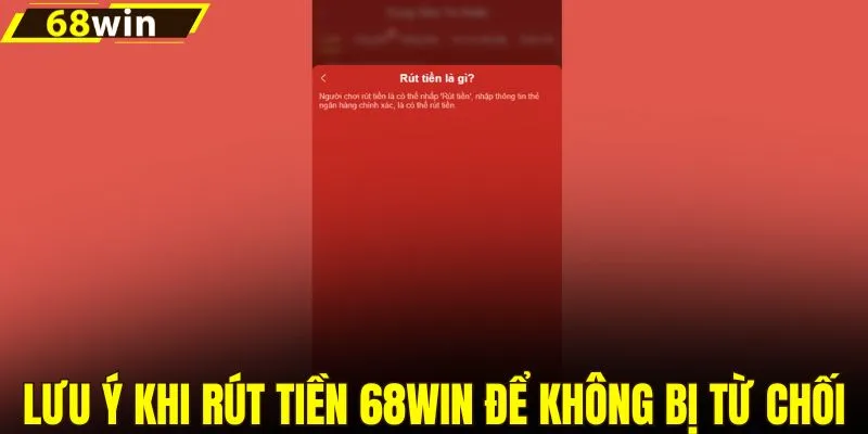 Lưu ý khi rút tiền 68WIN để không bị từ chối