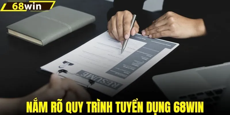Nắm rõ quy trình tuyển dụng 68WIN