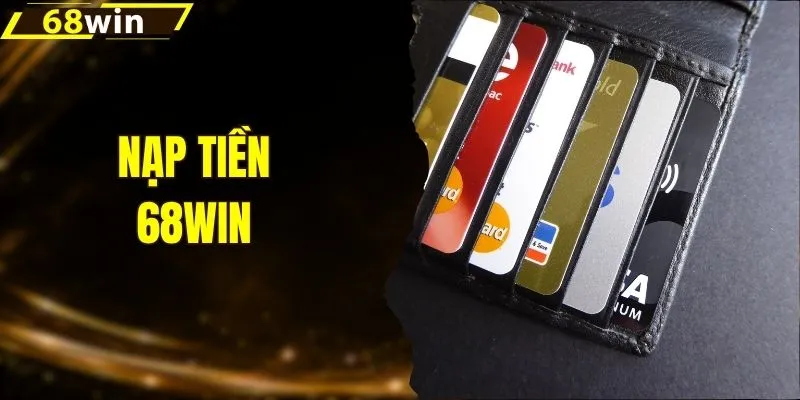 Nạp Tiền 68WIN - Kênh Giao Dịch Và Hướng Dẫn Chi Tiết