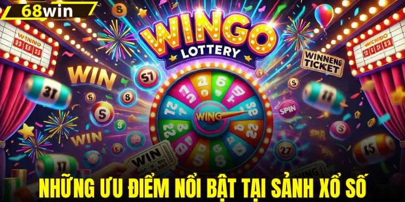Những ưu điểm nổi bật tại sảnh xổ số
