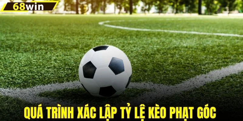 Quá trình xác lập tỷ lệ kèo phạt góc 