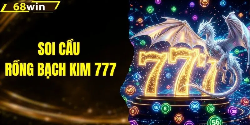 Soi Cầu Rồng Bạch Kim 777 - Chốt Số Chuẩn Trúng Lớn