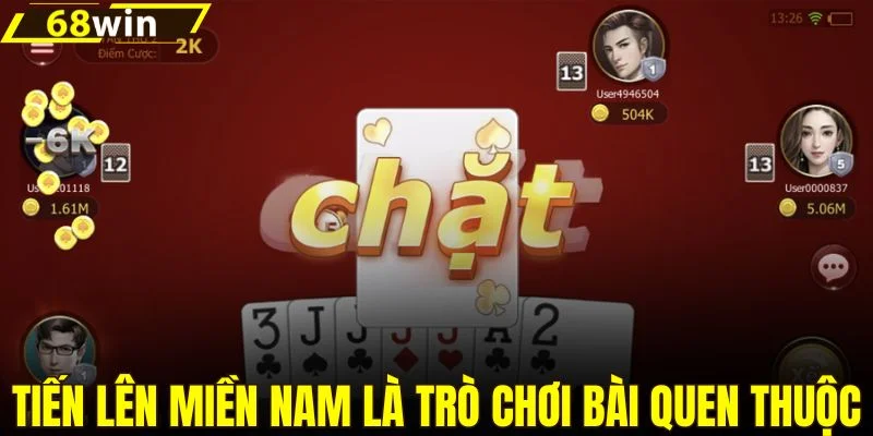 Tiến Lên Miền Nam là trò chơi bài quen thuộc