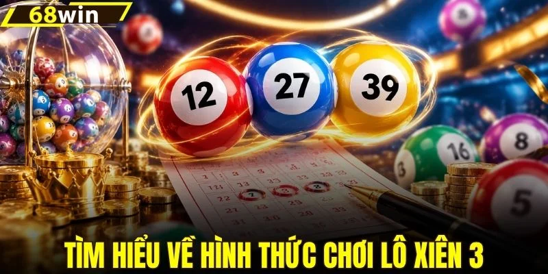 Tìm hiểu về hình thức chơi lô xiên 3
