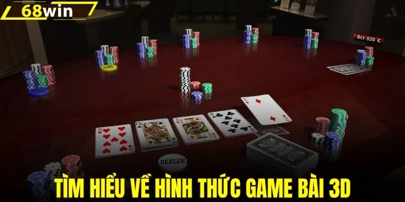 Tìm hiểu về hình thức game bài 3D