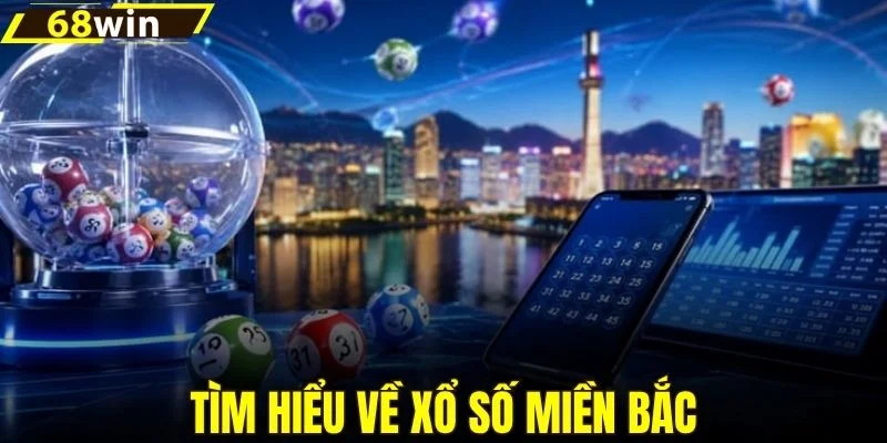 Tìm hiểu về xổ số miền Bắc