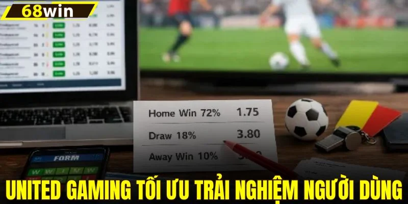 United Gaming tối ưu trải nghiệm người dùng